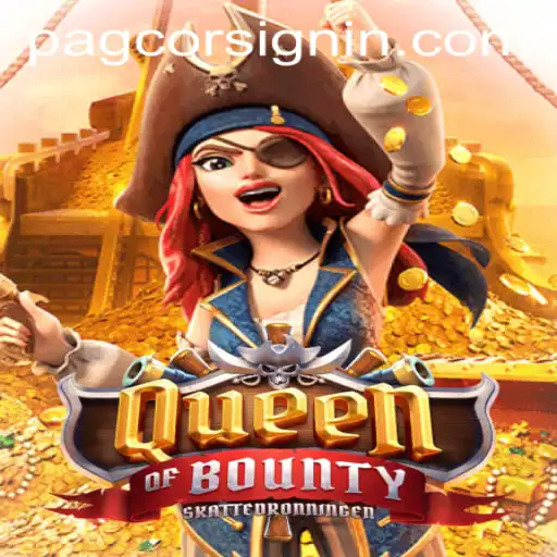 Exploring QueenofBounty with PAGCOR SIGNIN: A Comprehensive Guide